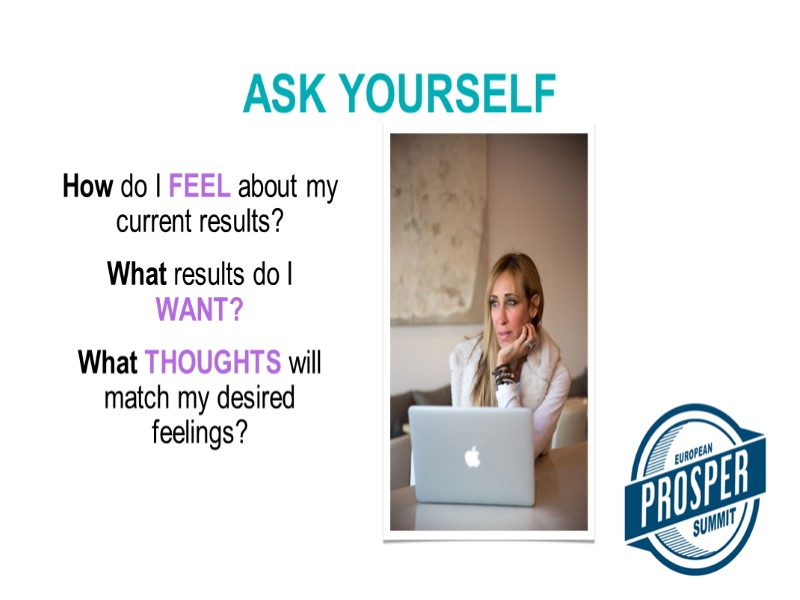 How do I FEEL about my current results? What results do I WANT? What